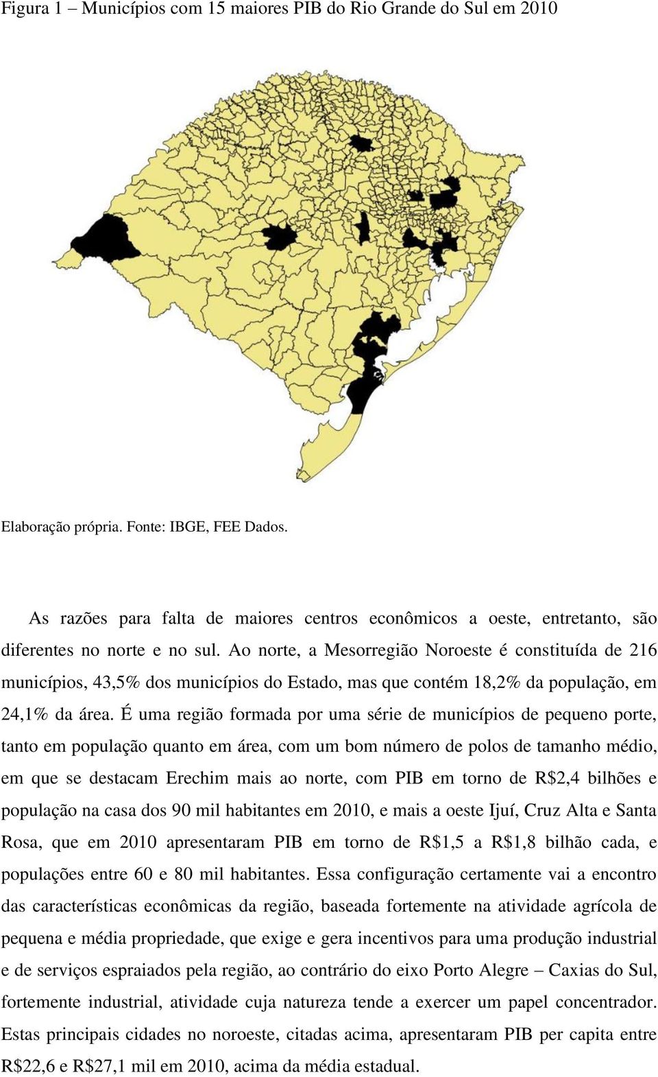 Ao norte, a Mesorregião Noroeste é constituída de 216 municípios, 43,5% dos municípios do Estado, mas que contém 18,2% da população, em 24,1% da área.