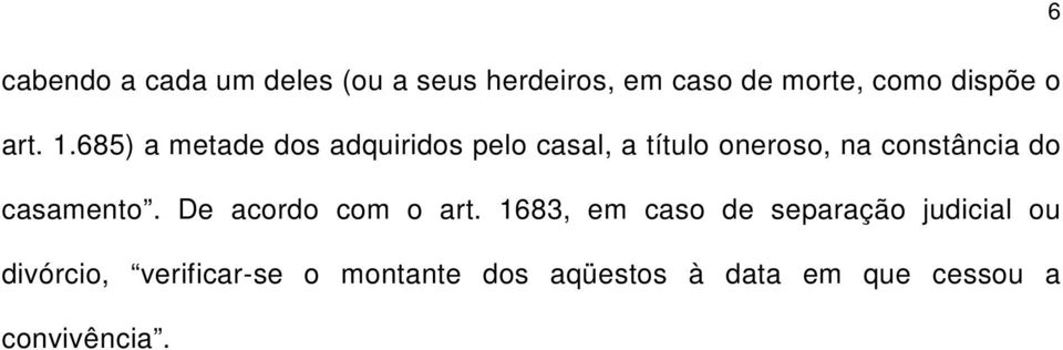 685) a metade dos adquiridos pelo casal, a título oneroso, na constância do