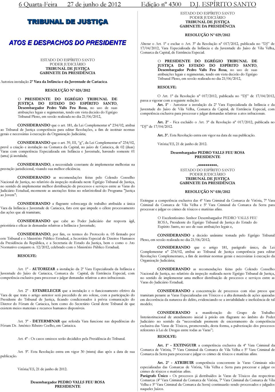 TRIBUNAL DE JUSTIÇA GABINETE DA PRESIDÊNCIA Autoriza instalação 2ª Vara da Infância e da Juventude de Cariacica.