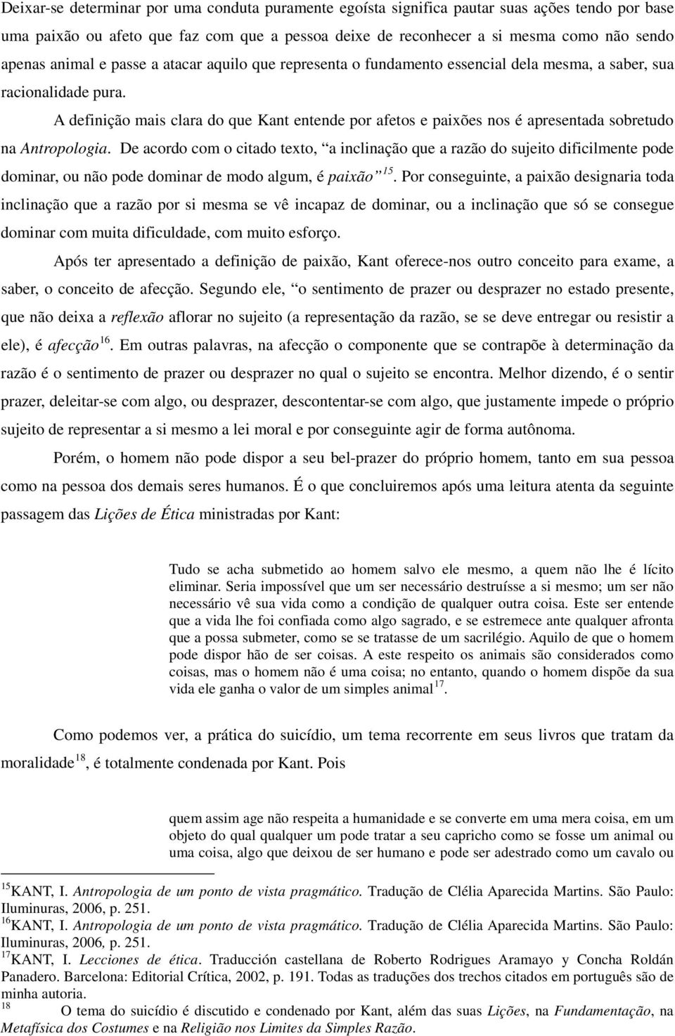 A definição mais clara do que Kant entende por afetos e paixões nos é apresentada sobretudo na Antropologia.