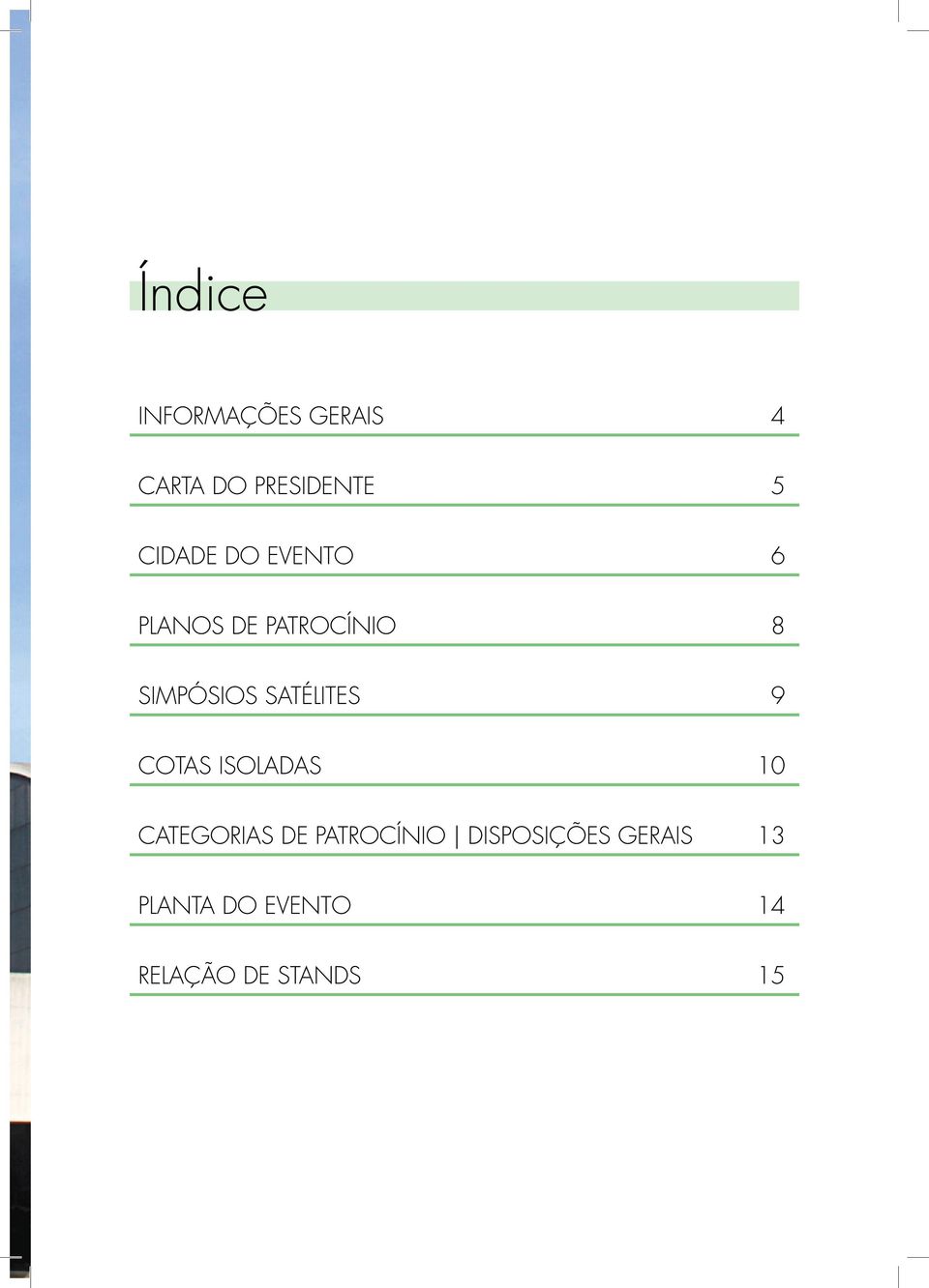 SATÉLITES 9 COTAS ISOLADAS 10 CATEGORIAS DE PATROCÍNIO