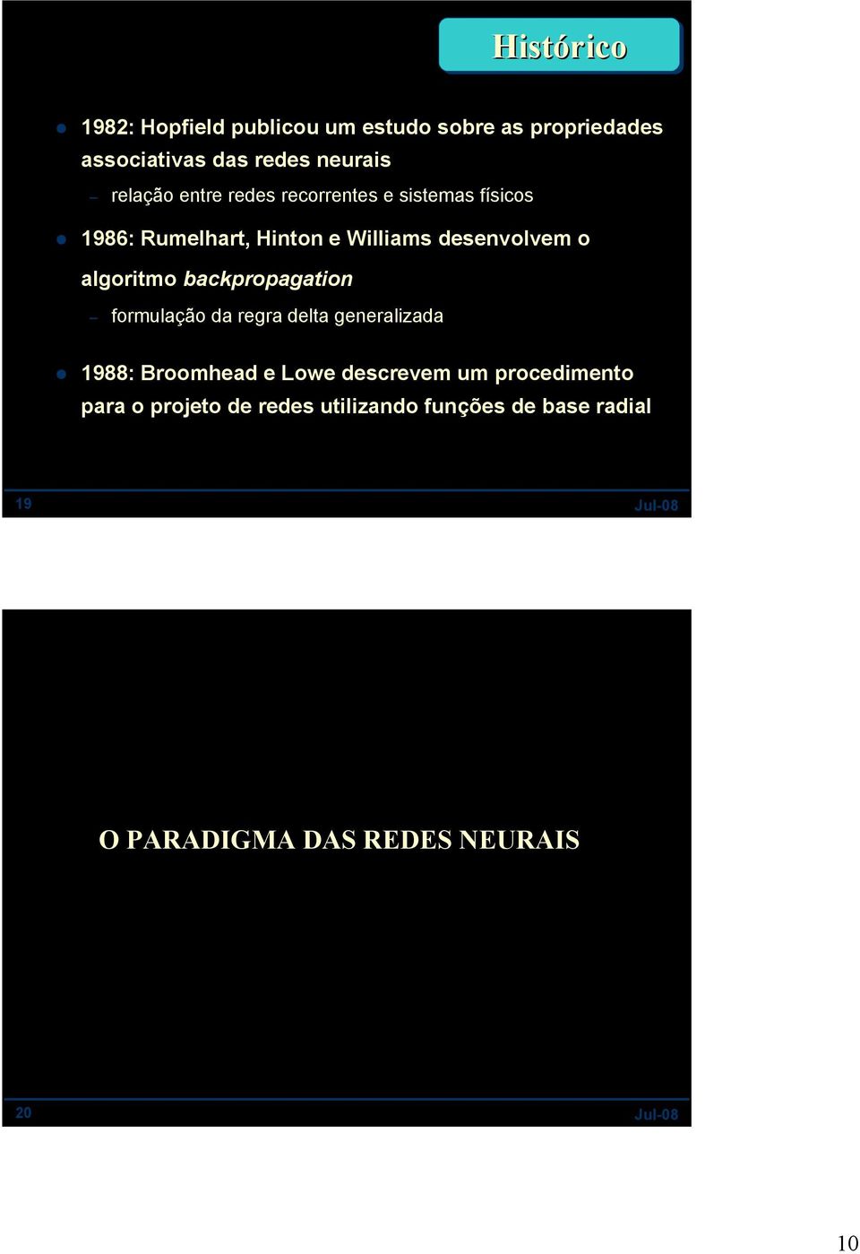 algoritmo backpropagation formulação da regra delta generalizada 1988: Broomhead e Lowe descrevem um