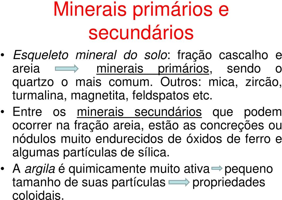 Entre os minerais secundários que podem ocorrer na fração areia, estão as concreções ou nódulos muito endurecidos