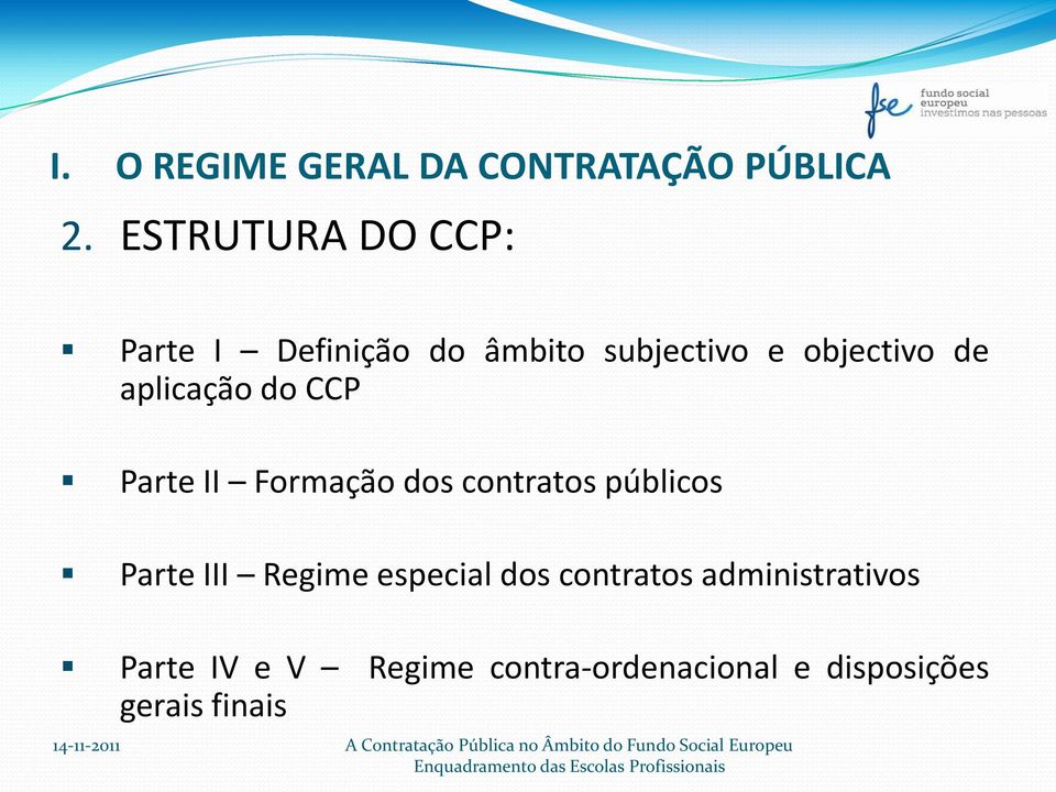 aplicação do CCP Parte II Formação dos contratos públicos Parte III Regime