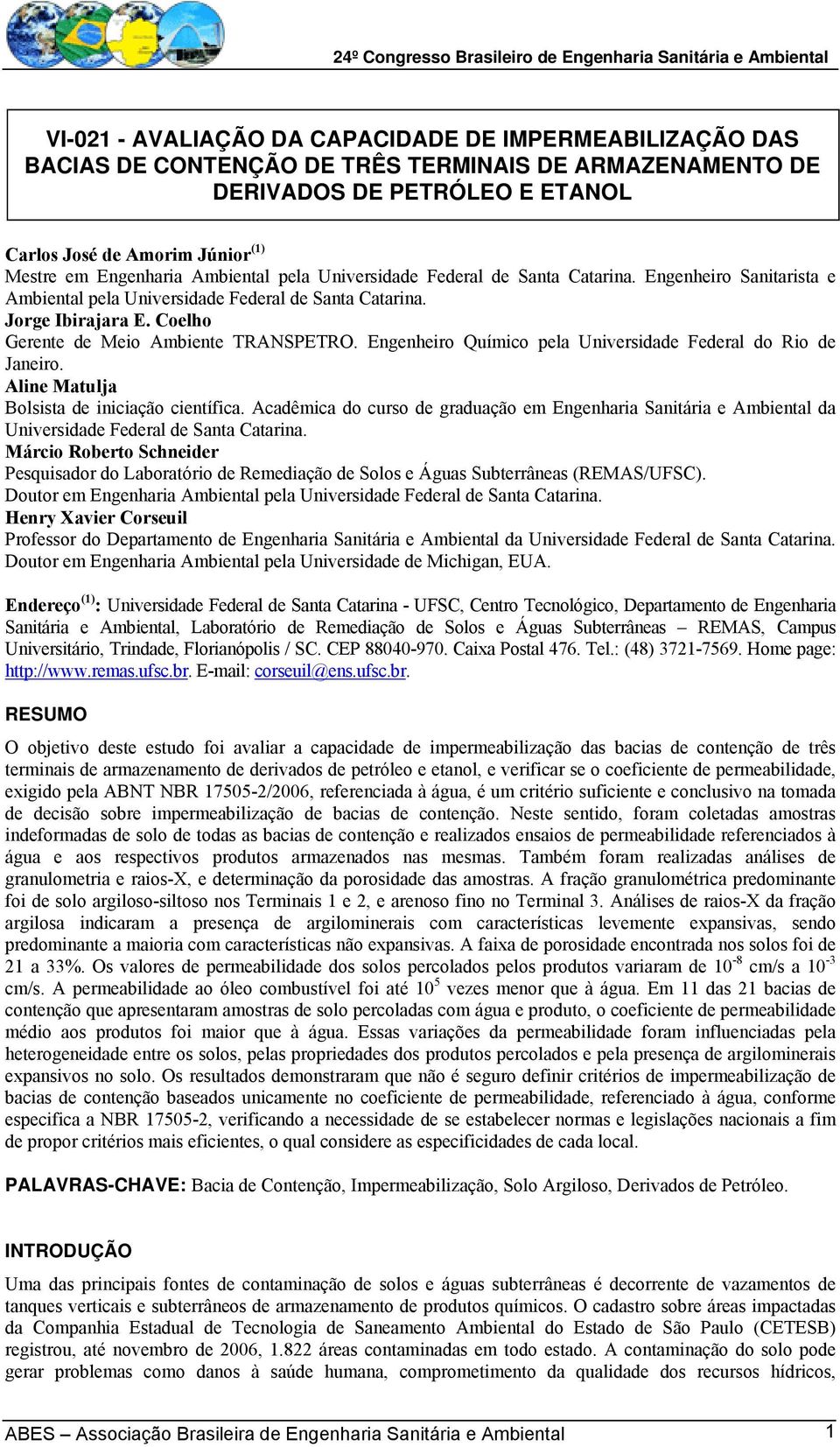 Coelho Gerente de Meio Ambiente TRANSPETRO. Engenheiro Químico pela Universidade Federal do Rio de Janeiro. Aline Matulja Bolsista de iniciação científica.