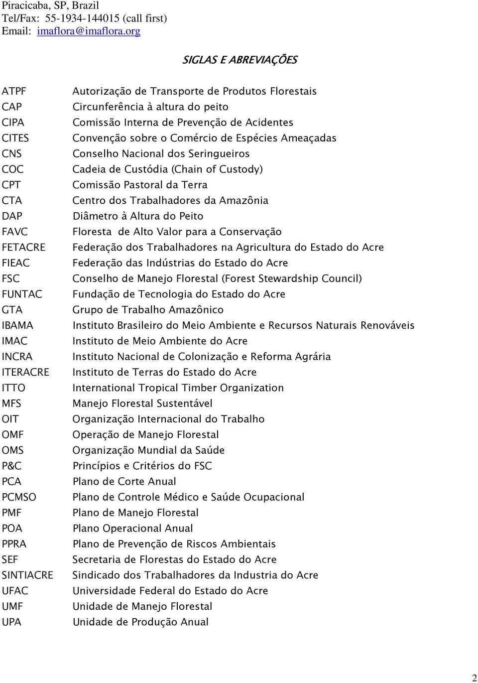 Autorização de Transporte de Produtos Florestais Circunferência à altura do peito Comissão Interna de Prevenção de Acidentes Convenção sobre o Comércio de Espécies Ameaçadas Conselho Nacional dos