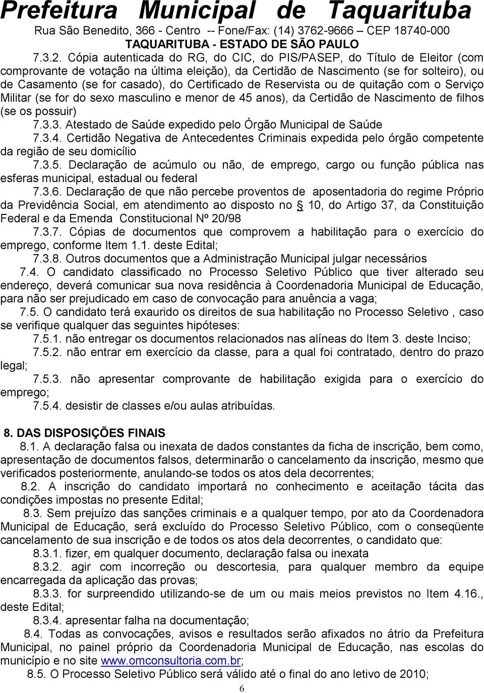 Certificado de Reservista ou de quitação com o Serviço Militar (se for do sexo masculino e menor de 45 anos), da Certidão de Nascimento de filhos (se os possuir) 7.3.