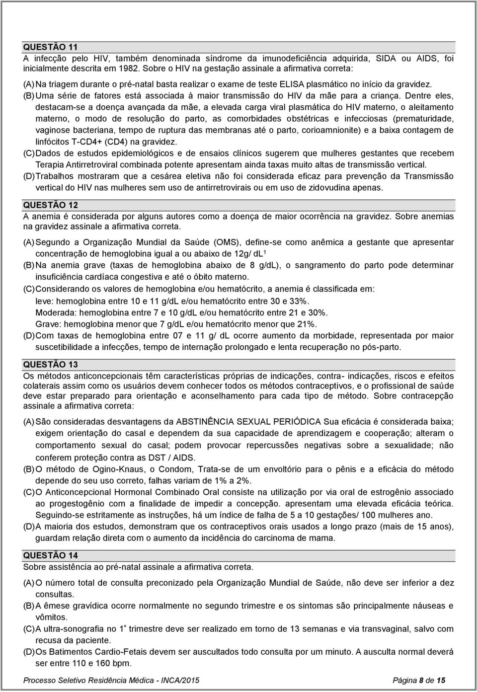 (B) Uma série de fatores está associada à maior transmissão do HIV da mãe para a criança.