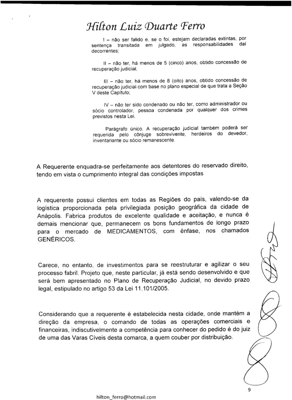 - não ter sido condenado ou não ter, como administrador ou sócio controlador, pessoa condenada por qualquer dos crimes previstos nesta Lei. Parágrafo único.