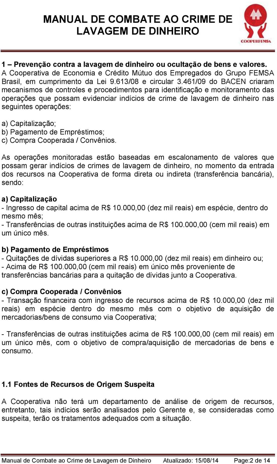 operações: a) Capitalização; b) Pagamento de Empréstimos; c) Compra Cooperada / Convênios.