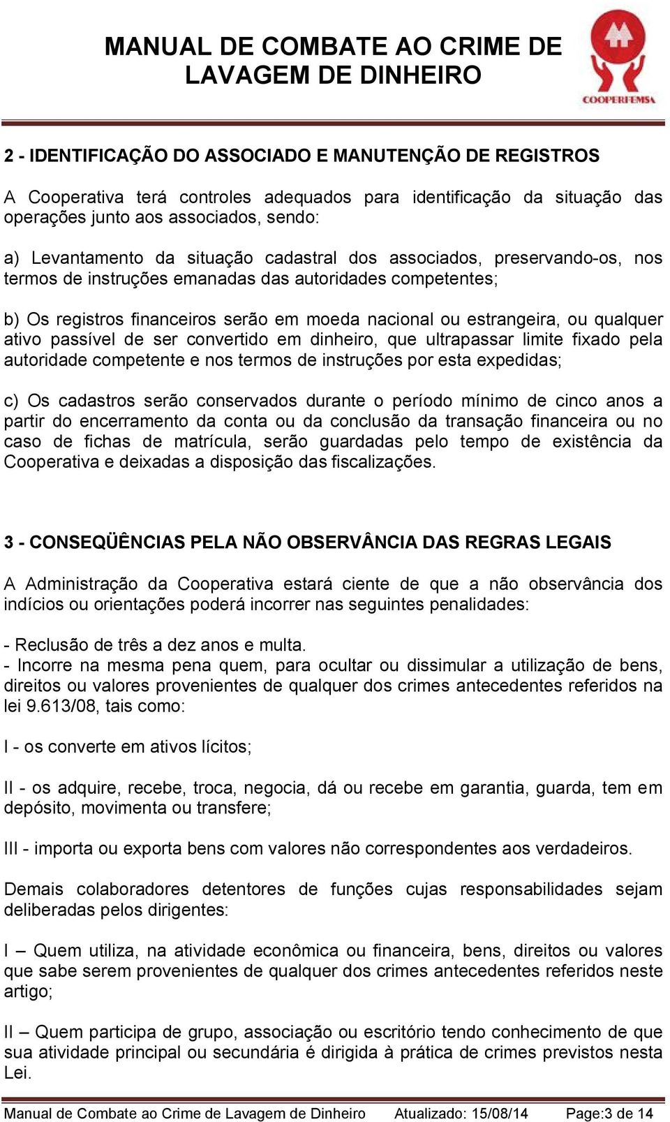 de ser convertido em dinheiro, que ultrapassar limite fixado pela autoridade competente e nos termos de instruções por esta expedidas; c) Os cadastros serão conservados durante o período mínimo de