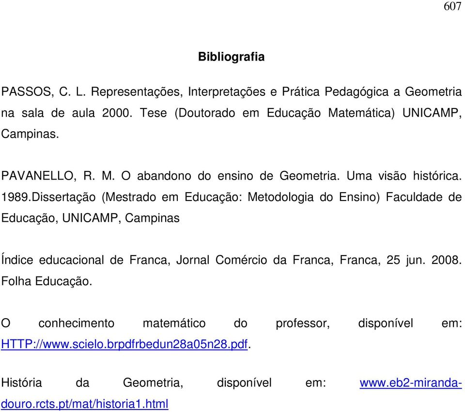 Dissertação (Mestrado em Educação: Metodologia do Ensino) Faculdade de Educação, UNICAMP, Campinas Índice educacional de Franca, Jornal Comércio da Franca,