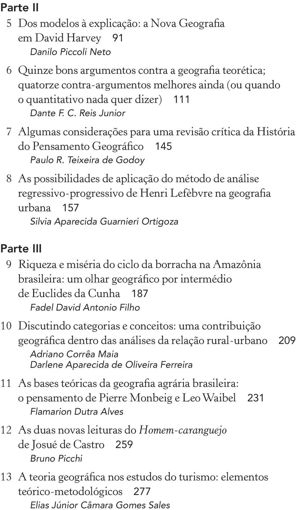 Teixeira de Godoy 8 As possibilidades de aplicação do método de análise regressivo-progressivo de Henri Lefèbvre na geografia urbana 157 Silvia Aparecida Guarnieri Ortigoza Parte III 9 Riqueza e