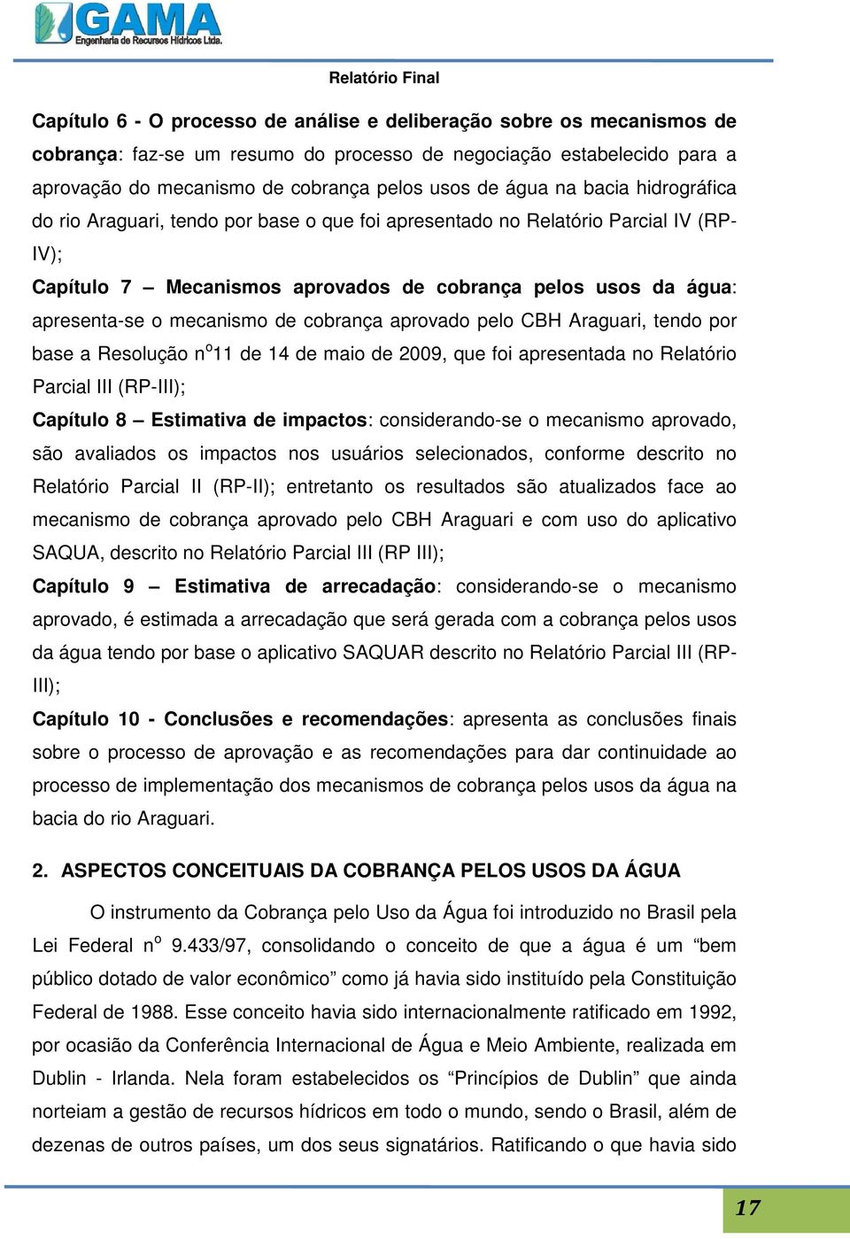 de cobrança aprovado pelo CBH Araguari, tendo por base a Resolução n o 11 de 14 de maio de 2009, que foi apresentada no Relatório Parcial III (RP-III); Capítulo 8 Estimativa de impactos: