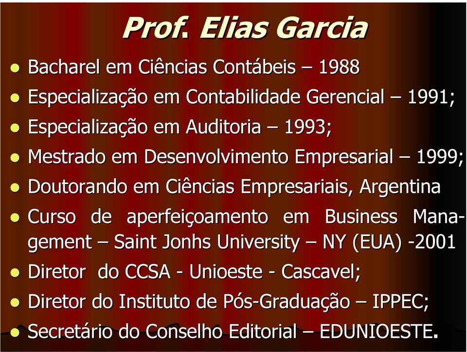 Empresariais, Argentina Curso de aperfeiçoamento em Business Mana- gement Saint Jonhs University NY (EUA) -2001