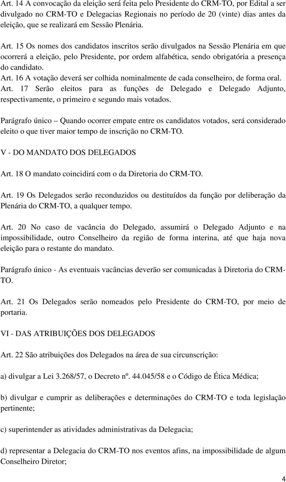 15 Os nomes dos candidatos inscritos serão divulgados na Sessão Plenária em que ocorrerá a eleição, pelo Presidente, por ordem alfabética, sendo obrigatória a presença do candidato. Art.