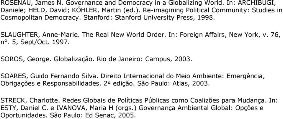 In: Foreign Affairs, New York, v. 76, n. 5, Sept/Oct. 1997. SOROS, George. Globalização. Rio de Janeiro: Campus, 2003. SOARES, Guido Fernando Silva.