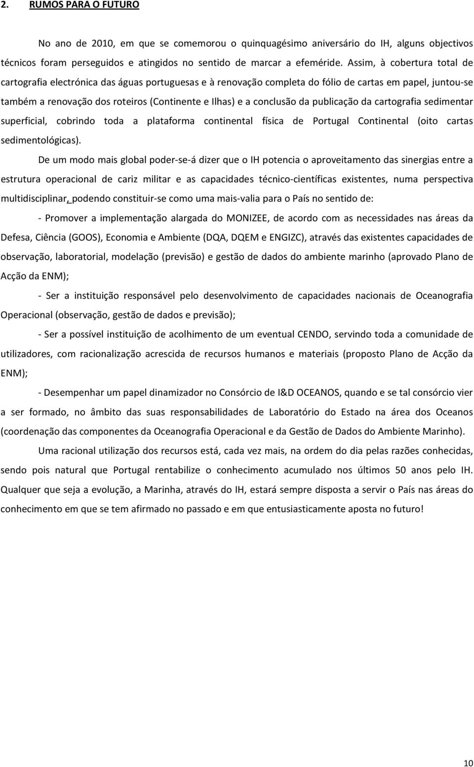 conclusão da publicação da cartografia sedimentar superficial, cobrindo toda a plataforma continental física de Portugal Continental (oito cartas sedimentológicas).