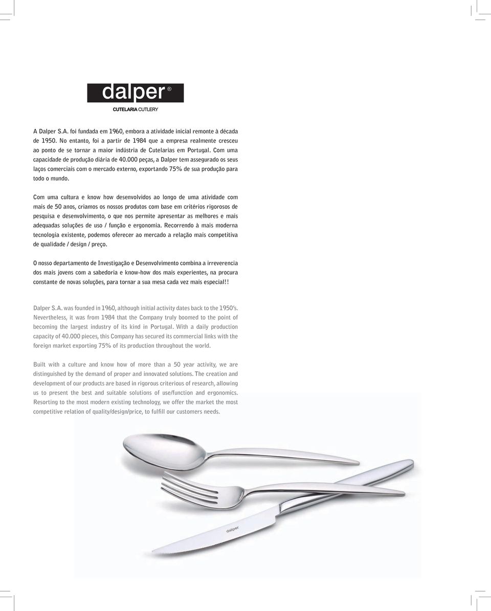 000 peças, a Dalper tem assegurado os seus laços comerciais com o mercado externo, exportando 75% de sua produção para todo o mundo.