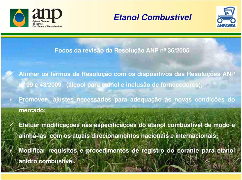 novas condições do mercado; Efetuar modificações nas especificações do etanol combustível de modo a alinhá-las com os atuais