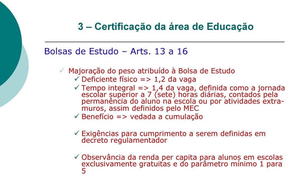 jornada escolar superior a 7 (sete) horas diárias, contados pela permanência do aluno na escola ou por atividades extramuros, assim definidos