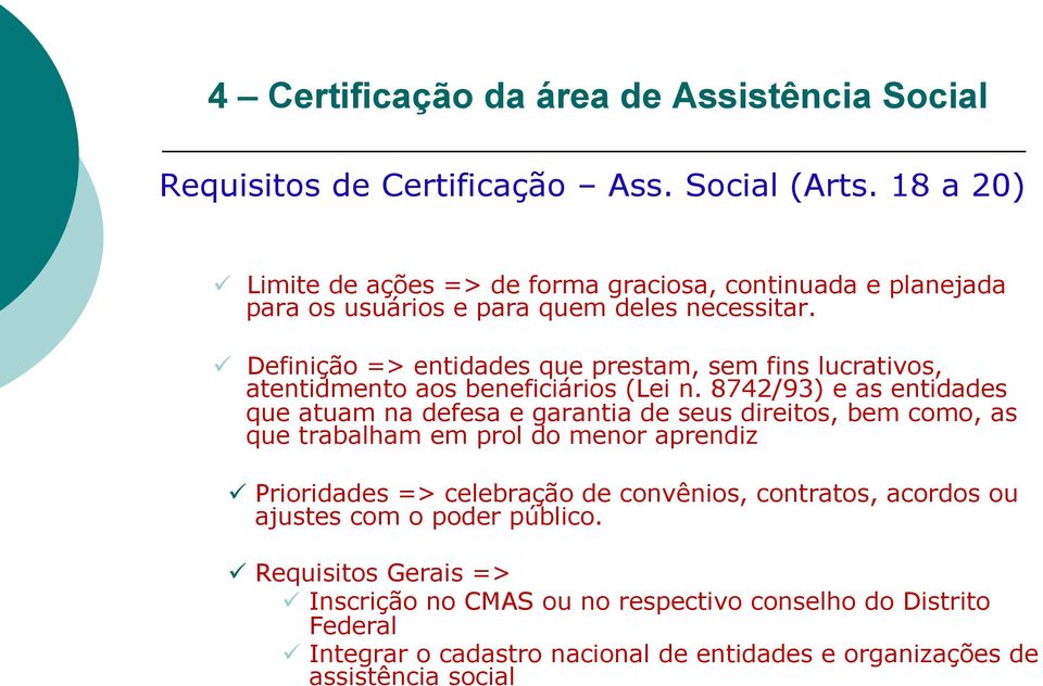 ü Definição => entidades que prestam, sem fins lucrativos, atentidmento aos beneficiários (Lei n.