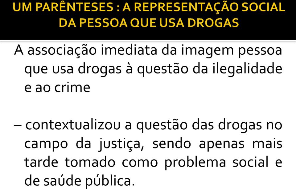 questão das drogas no campo da justiça, sendo apenas