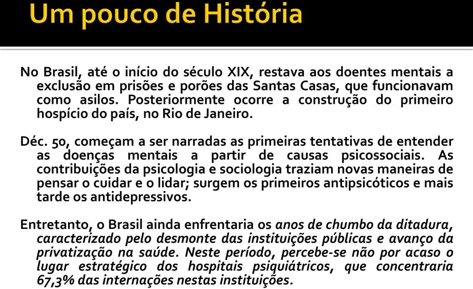 50, começam a ser narradas as primeiras tentativas de entender as doenças mentais a partir de causas psicossociais.