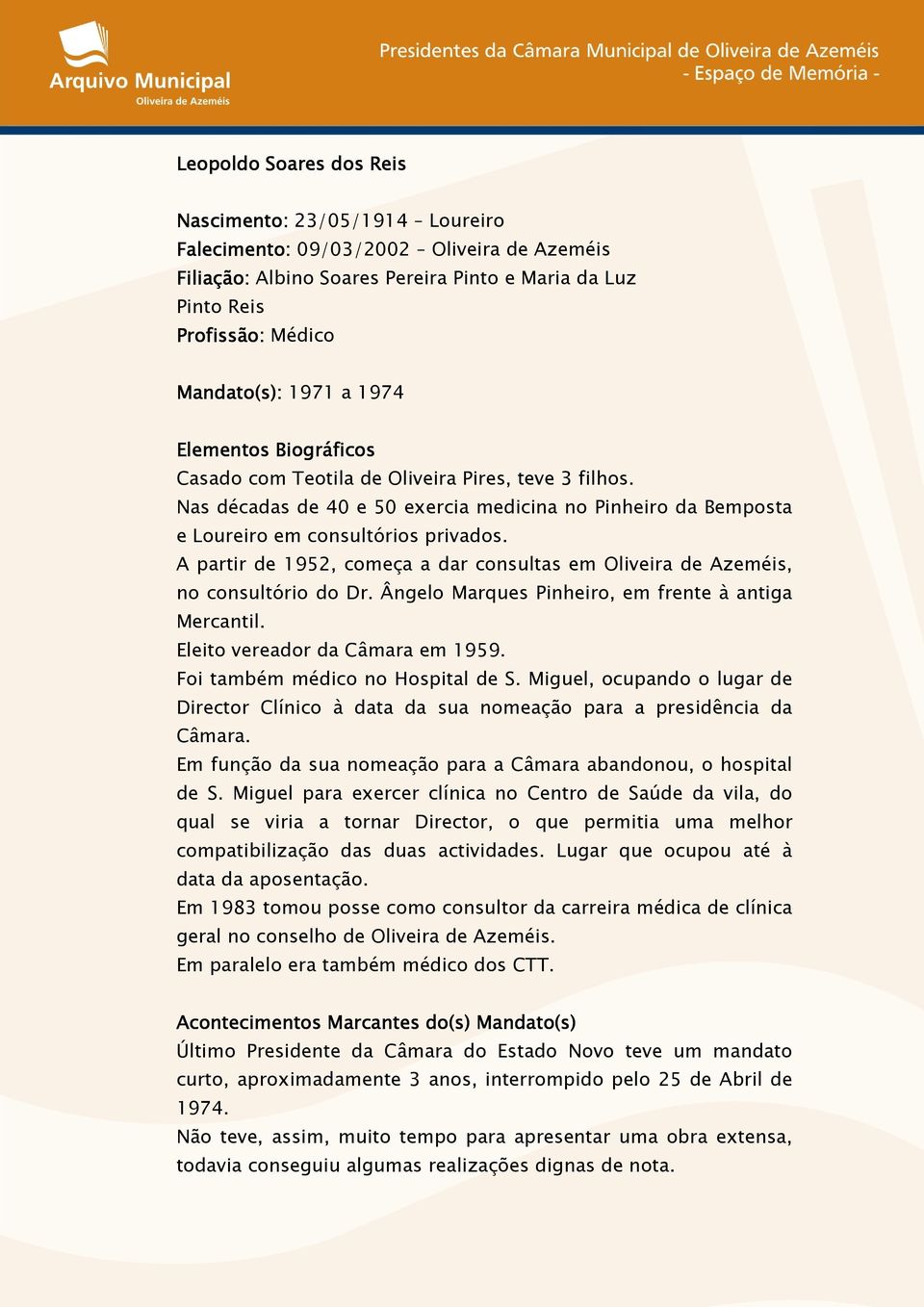 A partir de 1952, começa a dar consultas em Oliveira de Azeméis, no consultório do Dr. Ângelo Marques Pinheiro, em frente à antiga Mercantil. Eleito vereador da Câmara em 1959.