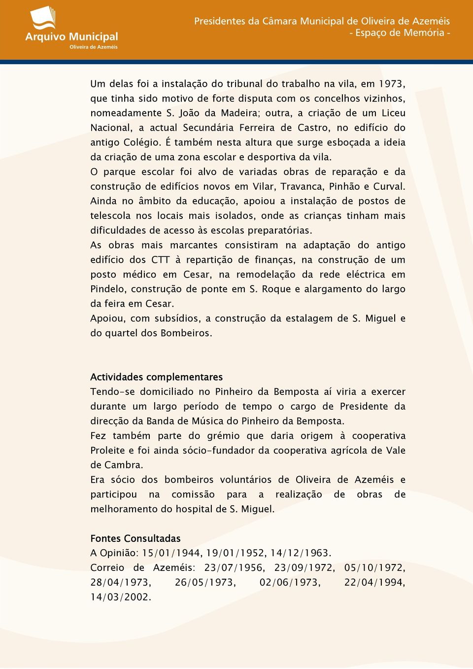 É também nesta altura que surge esboçada a ideia da criação de uma zona escolar e desportiva da vila.