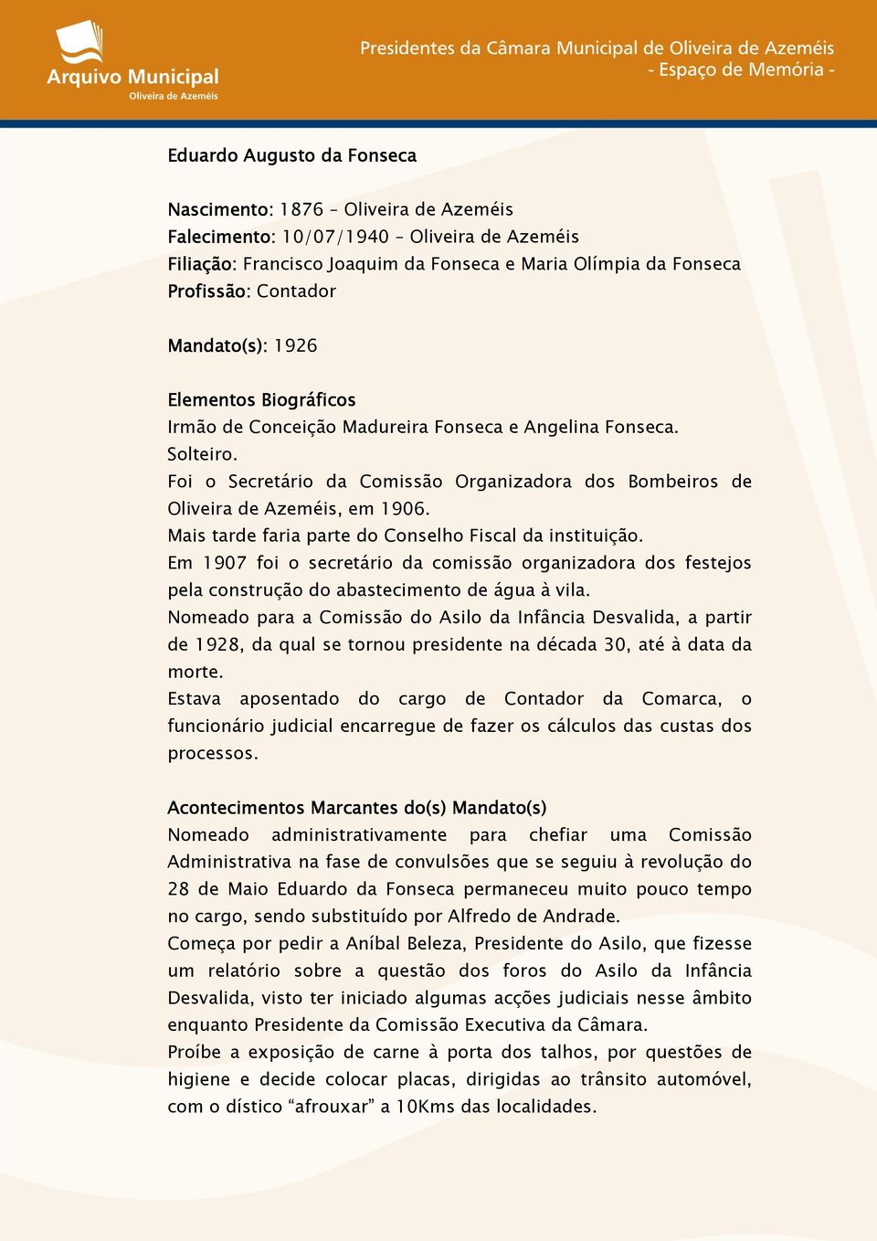 Mais tarde faria parte do Conselho Fiscal da instituição. Em 1907 foi o secretário da comissão organizadora dos festejos pela construção do abastecimento de água à vila.