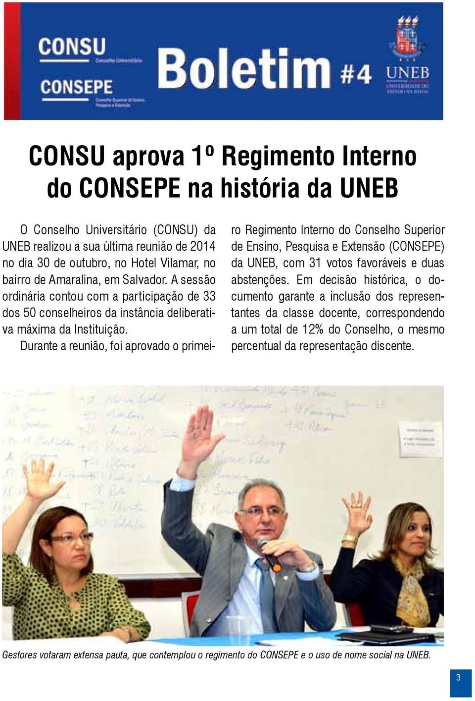 Durante a reunião, foi aprovado o primeiro Regimento Interno do Conselho Superior de Ensino, Pesquisa e Extensão (CONSEPE) da UNEB, com 31 votos favoráveis e duas abstenções.