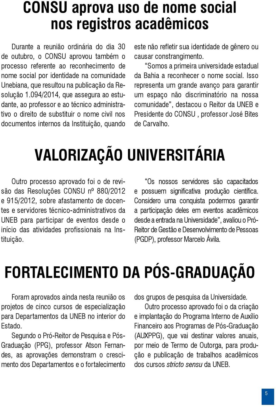 094/2014, que assegura ao estudante, ao professor e ao técnico administrativo o direito de substituir o nome civil nos documentos internos da Instituição, quando este não refletir sua identidade de