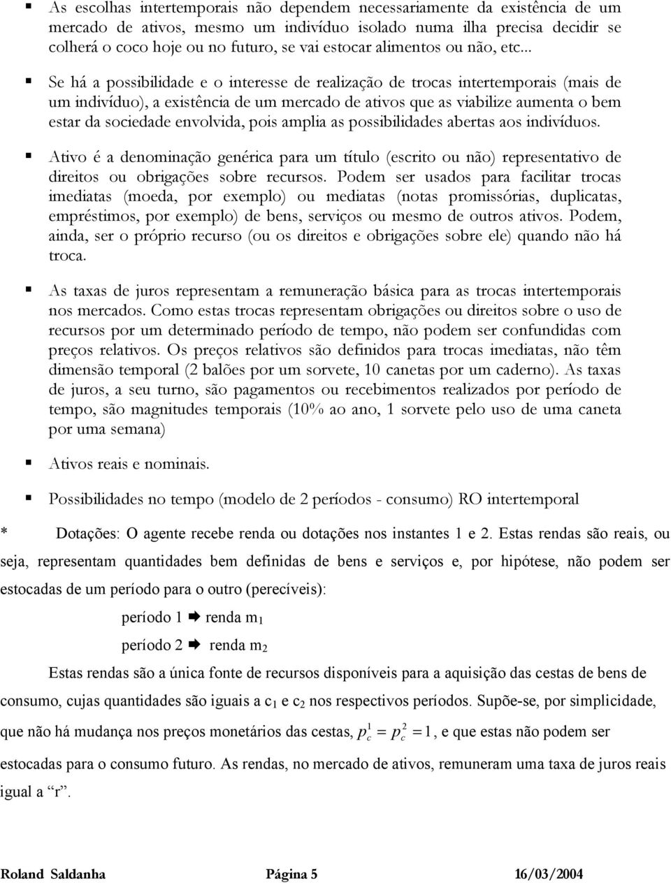 ossibilidades abetas aos indivíduos. Ativo é a denoinação genéica aa u título (escito ou não) eesentativo de dieitos ou obigações sobe ecusos.