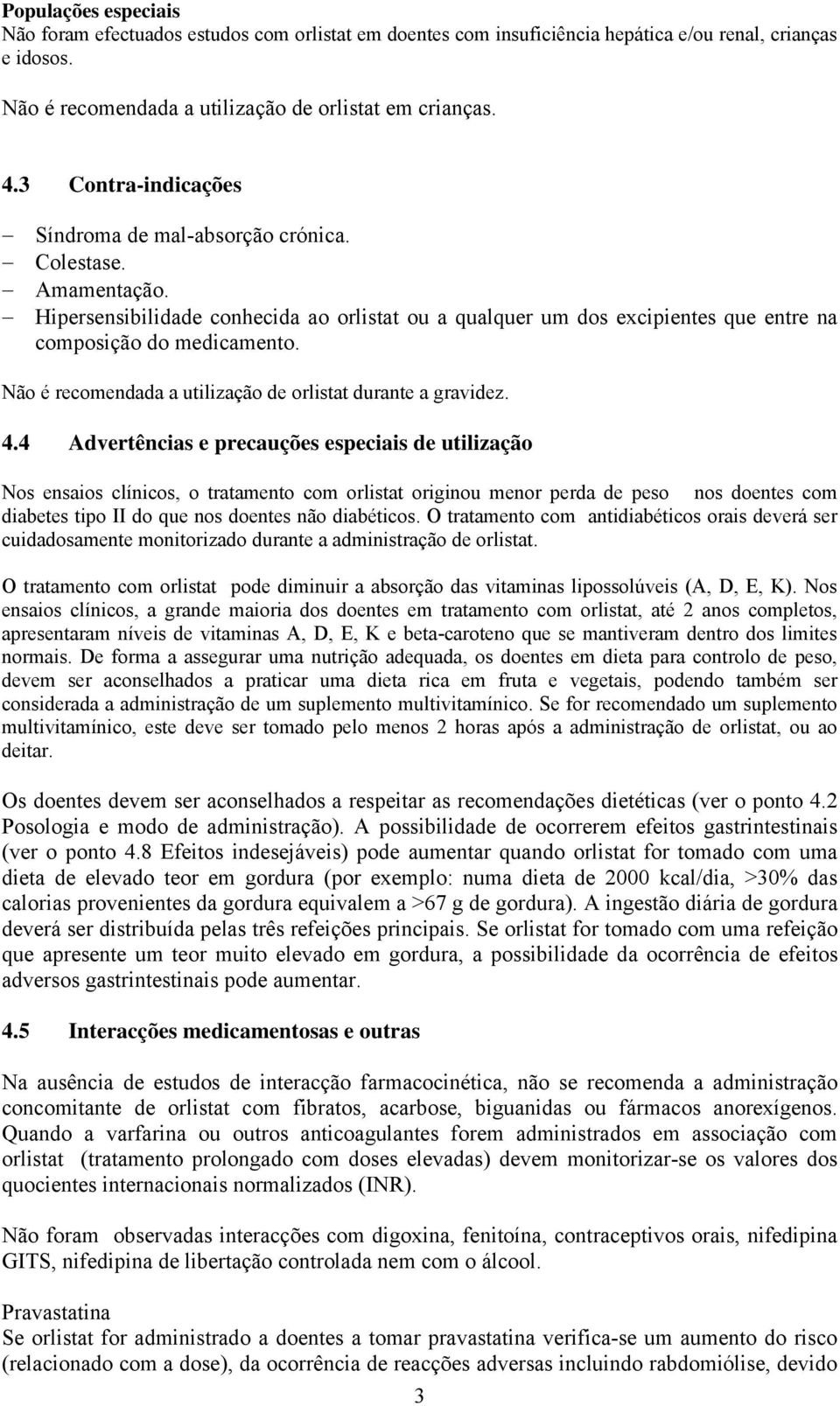 Não é recomendada a utilização de orlistat durante a gravidez. 4.