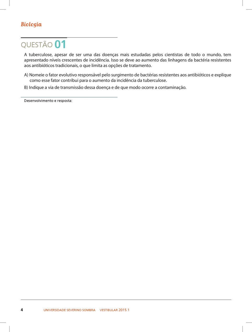 A) Nomeie o fator evolutivo responsável pelo surgimento de bactérias resistentes aos antibióticos e explique como esse fator contribui para o aumento