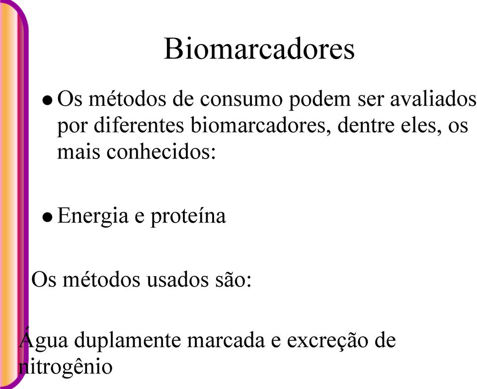 os mais conhecidos: Energia e proteína Os métodos