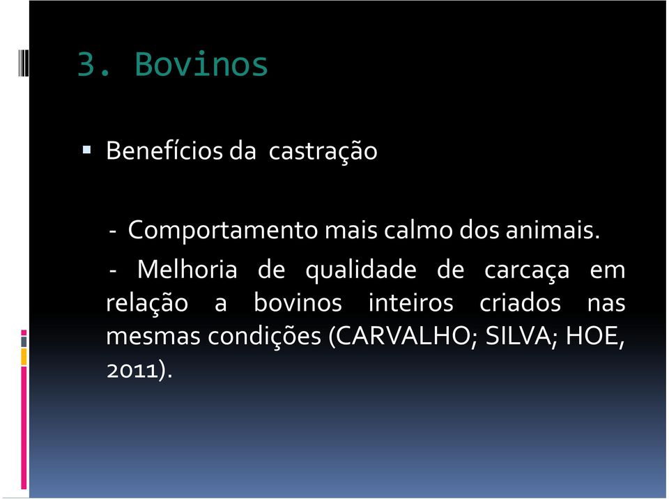 - Melhoria de qualidade de carcaça em relação a