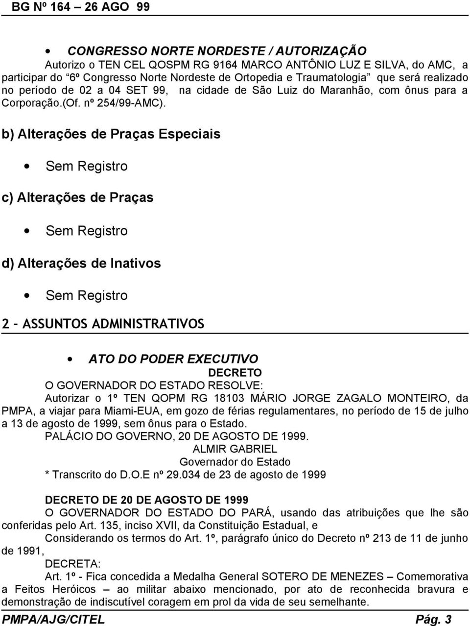 b) Alterações de Praças Especiais Sem Registro c) Alterações de Praças Sem Registro d) Alterações de Inativos Sem Registro 2 - ASSUNTOS ADMINISTRATIVOS ATO DO PODER EXECUTIVO DECRETO O GOVERNADOR DO