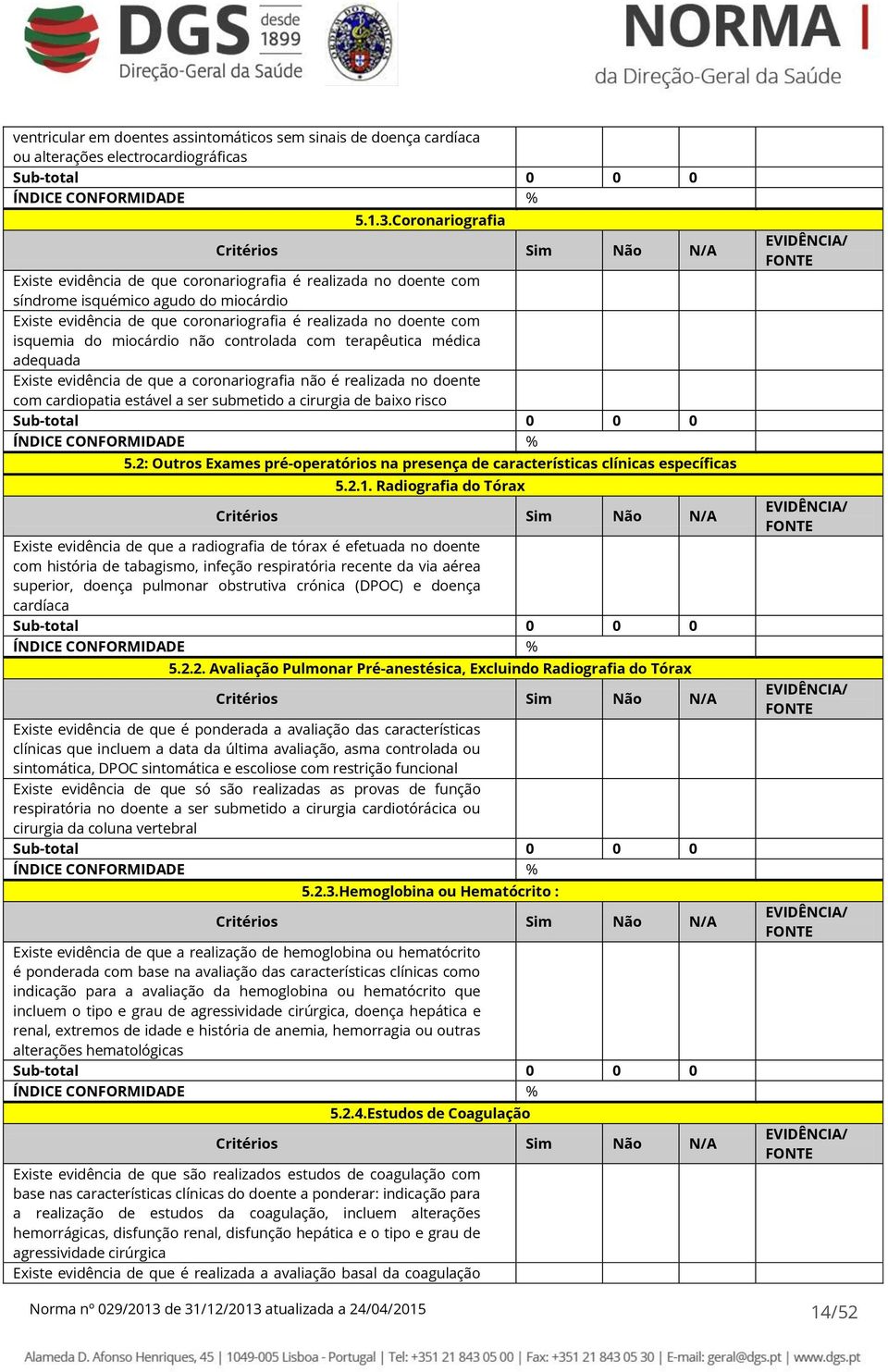 doente com isquemia do miocárdio não controlada com terapêutica médica adequada Existe evidência de que a coronariografia não é realizada no doente com cardiopatia estável a ser submetido a cirurgia