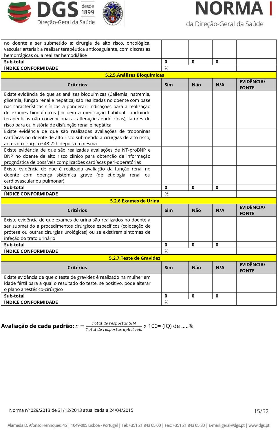 2.5.Análises Bioquímicas Critérios Sim Não N/A Existe evidência de que as análises bioquímicas (Caliemia, natremia, glicemia, função renal e hepática) são realizadas no doente com base nas