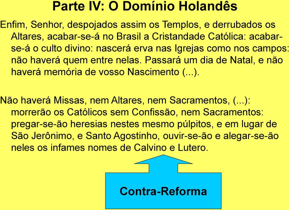 Passará um dia de Natal, e não haverá memória de vosso Nascimento (...). Não haverá Missas, nem Altares, nem Sacramentos, (.