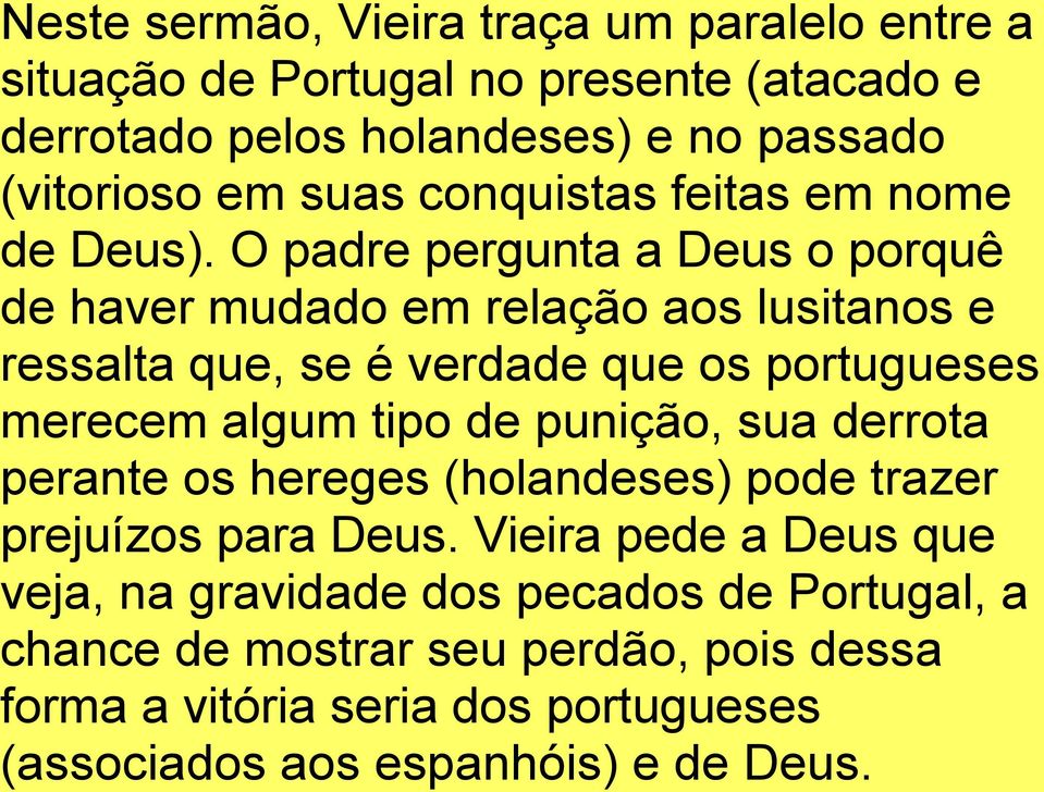 O padre pergunta a Deus o porquê de haver mudado em relação aos lusitanos e ressalta que, se é verdade que os portugueses merecem algum tipo de
