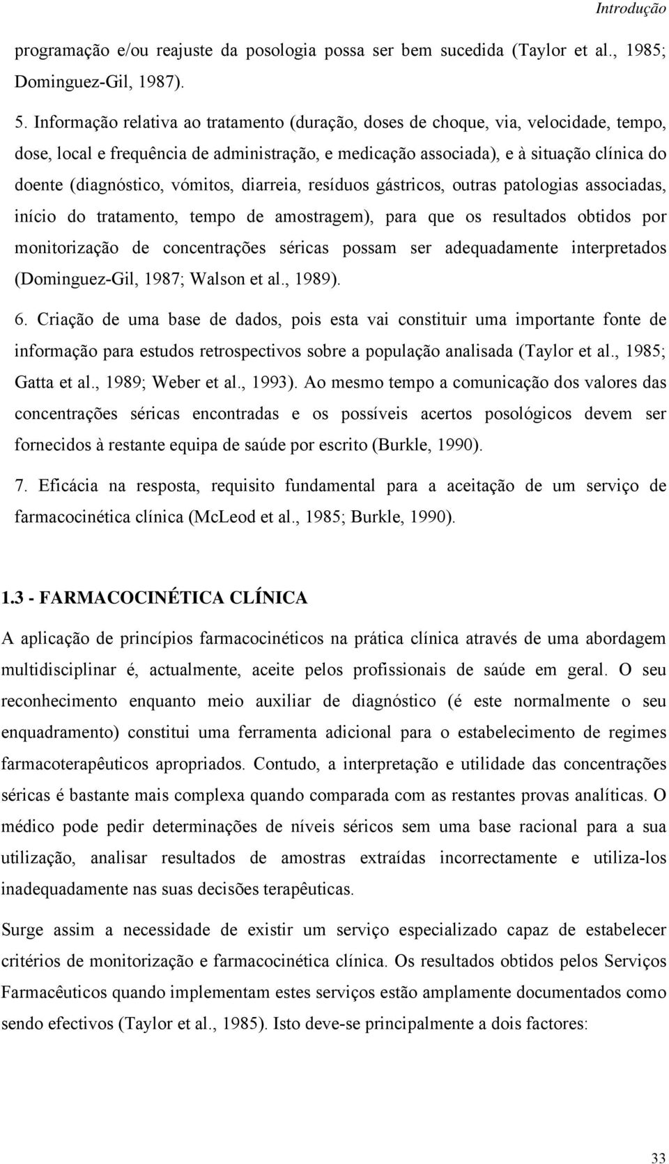 vómitos, diarreia, resíduos gástricos, outras patologias associadas, início do tratamento, tempo de amostragem), para que os resultados obtidos por monitorização de concentrações séricas possam ser