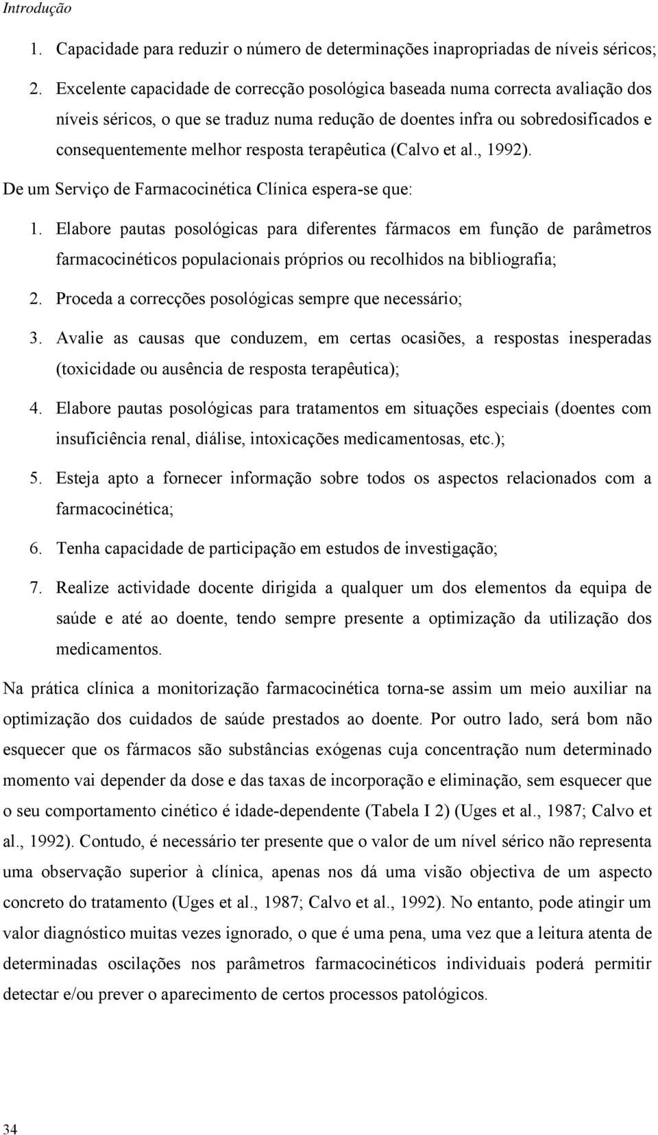 terapêutica (Calvo et al., 1992). De um Serviço de Farmacocinética Clínica espera-se que: 1.