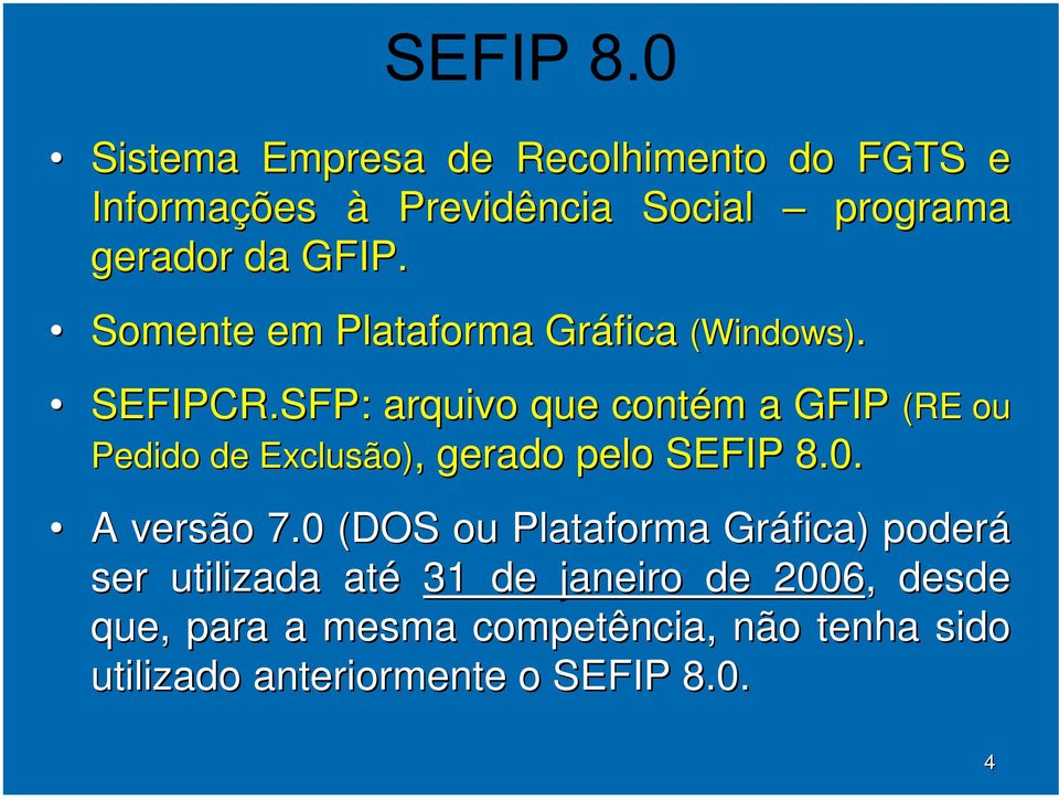 SFP: arquivo que contém a GFIP (RE Pedido de Exclusão), gerado pelo SEFIP 8.0. (RE ou A versão 7.