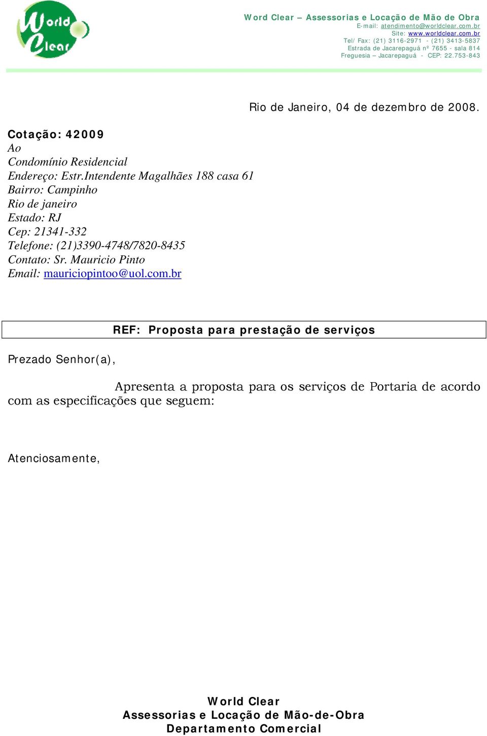 Contato: Sr. Mauricio Pinto Email: mauriciopintoo@uol.com.br Rio de Janeiro, 04 de dezembro de 2008.
