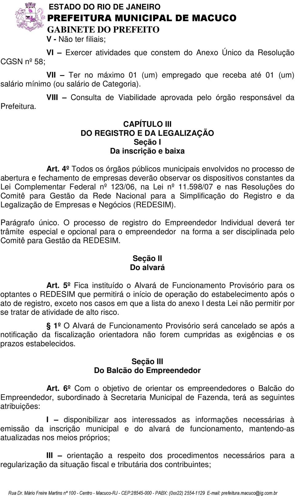 VIII Consulta de Viabilidade aprovada pelo órgão responsável da CAPÍTULO III DO REGITRO E DA LEGALIZAÇÃO eção I Da inscrição e baixa Art.