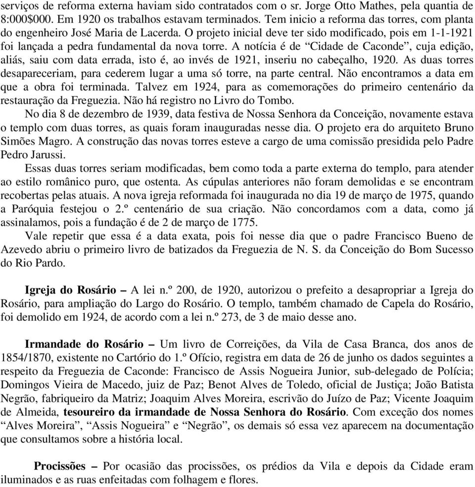 A notícia é de Cidade de Caconde, cuja edição, aliás, saiu com data errada, isto é, ao invés de 1921, inseriu no cabeçalho, 1920.