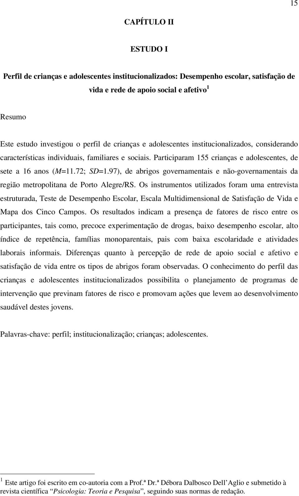 97), de abrigos governamentais e não-governamentais da região metropolitana de Porto Alegre/RS.